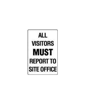 ALL VISITORS MUST REPORT TO SITE OFFICE SIGN 45P